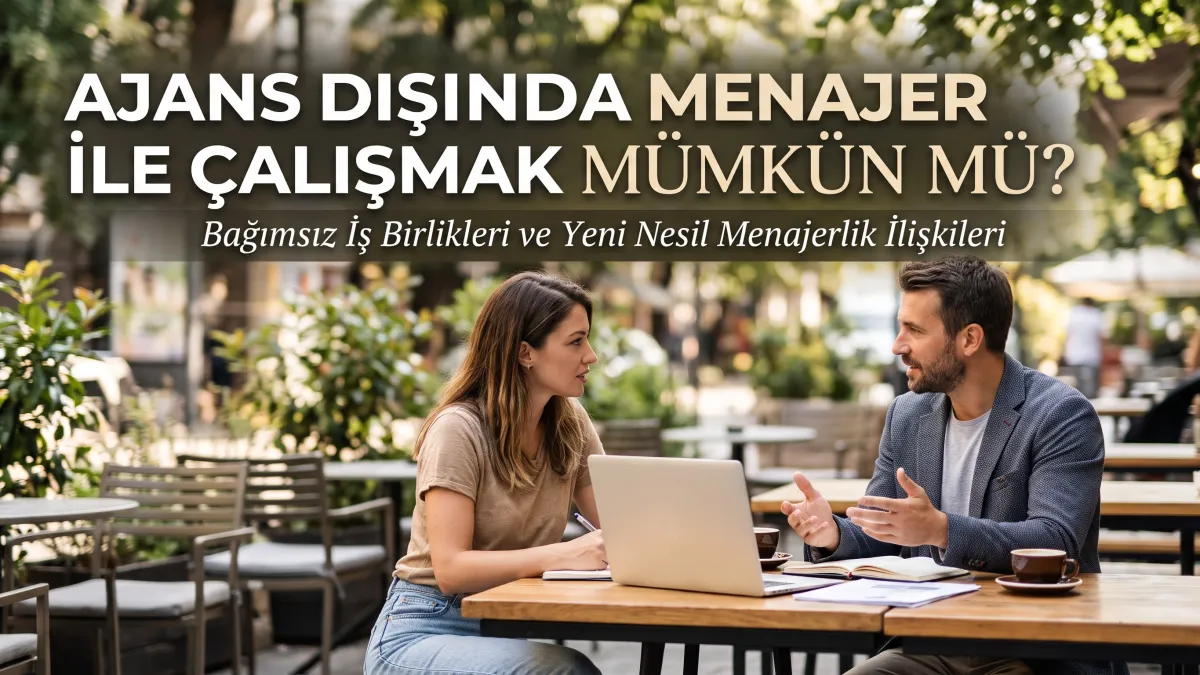 Ajans Dışında Menajer ile Çalışmak Mümkün mü?