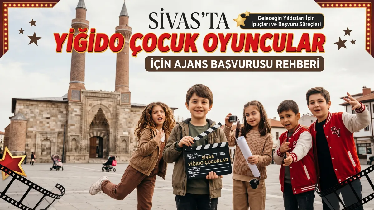 Sivas'ta Yiğido Çocuk Oyuncular İçin Ajans Başvurusu Rehberi