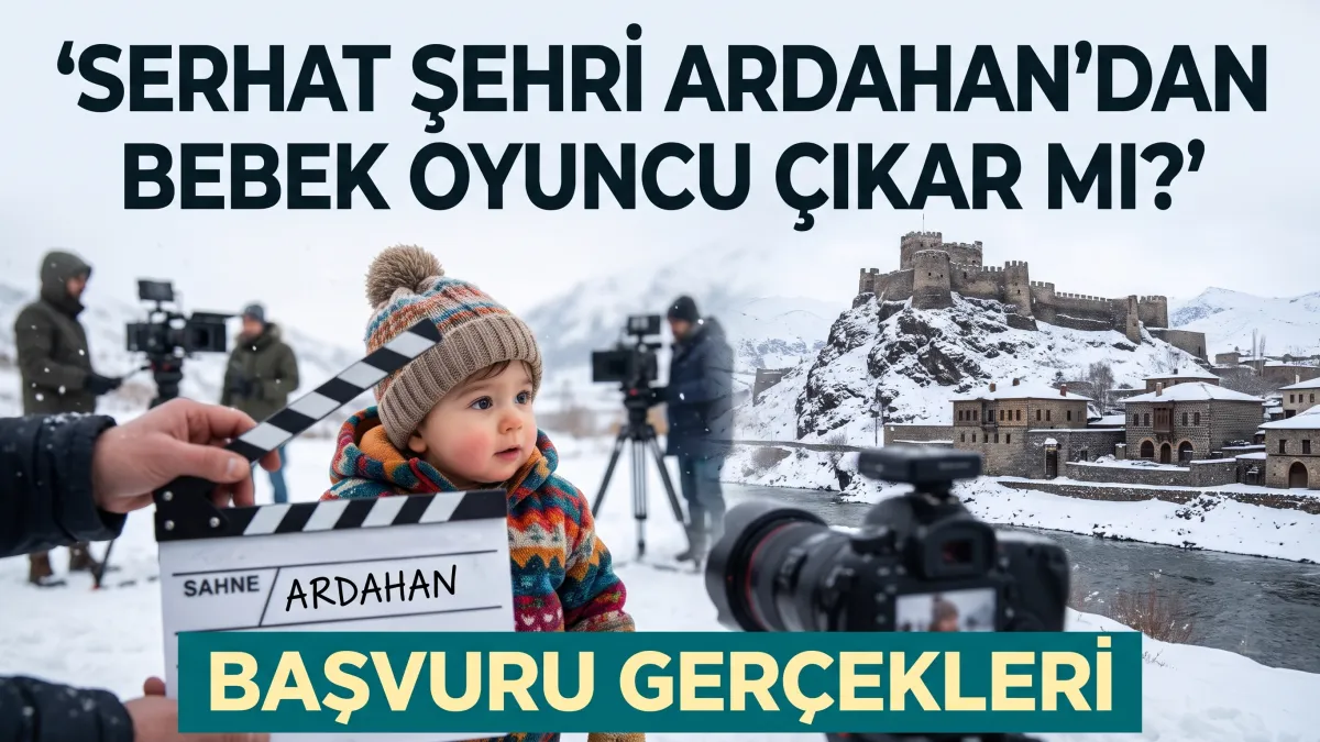 Serhat Şehri Ardahan'dan Bebek Oyuncu Çıkar mı Başvuru Gerçekleri