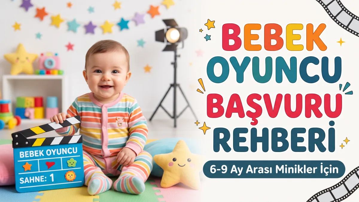 Bebek Oyuncu Başvuru Rehberi 6-9 Ay Arası Minikler İçin