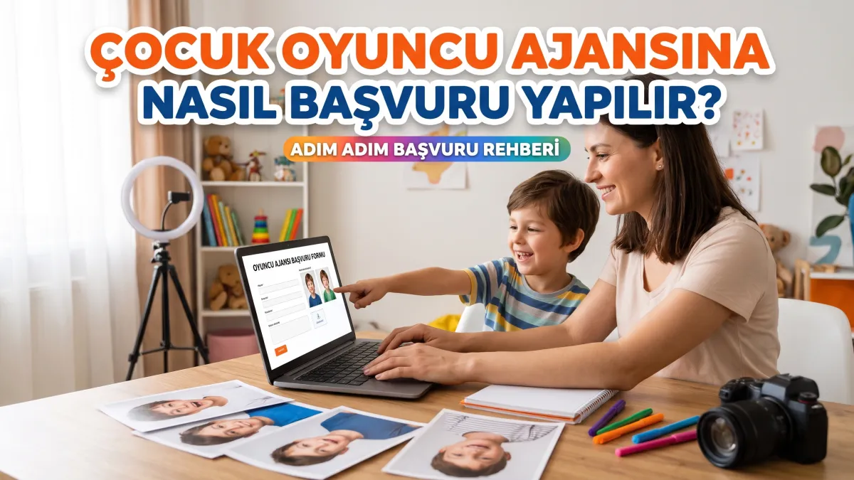 Çocuk oyuncu ajansına nasıl başvuru yapılır