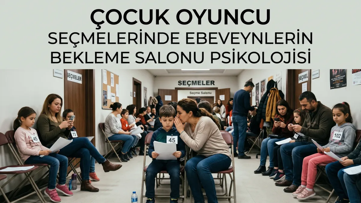 Çocuk Oyuncu Seçmelerinde Ebeveynlerin Bekleme Salonu Psikolojisi