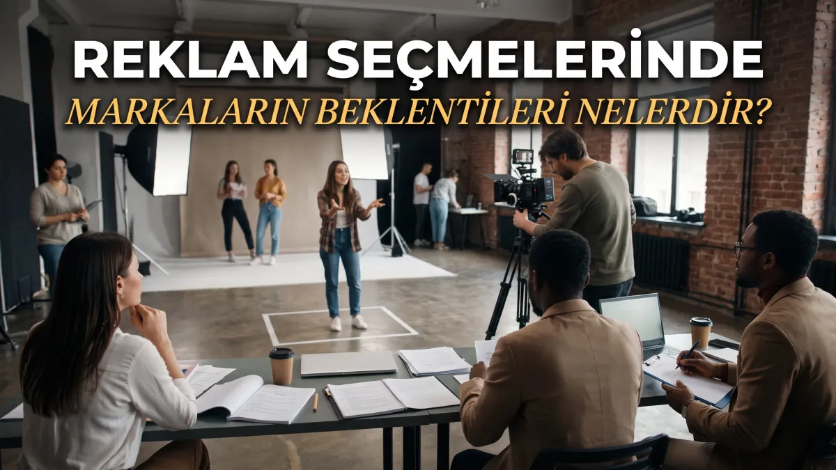 Reklam Seçmelerinde Markaların Beklentileri Nelerdir