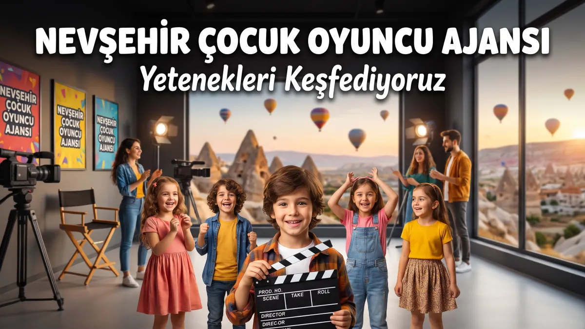 Nevşehir Çocuk Oyuncu Ajansı: Yetenekleri Keşfediyoruz