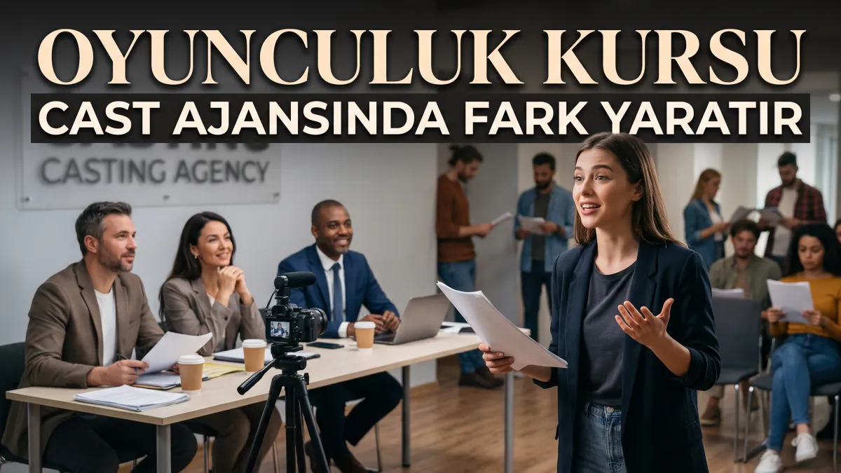 Oyunculuk kursu cast ajansında fark yaratır