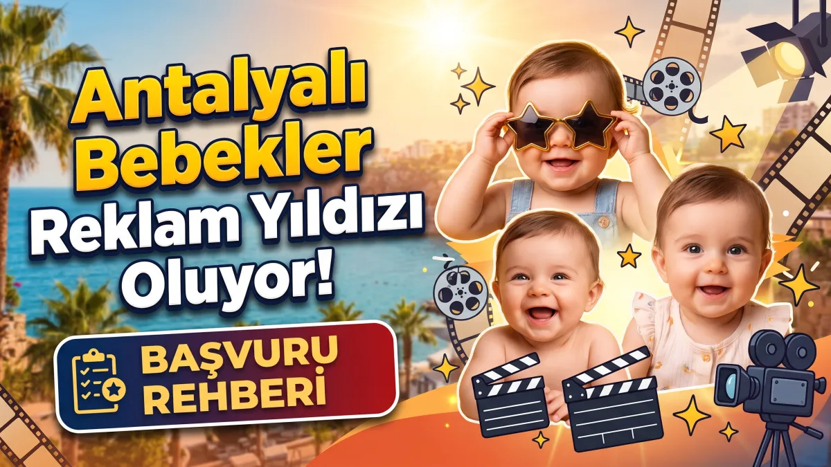 Antalyalı Bebekler Reklam Yıldızı Oluyor: Başvuru Rehberi