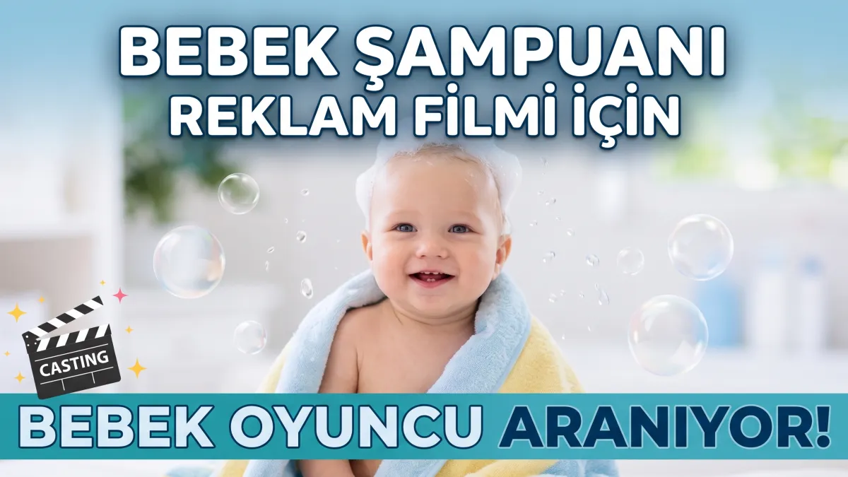 Bebek Şampuanı Reklam Filmi İçin Bebek Oyuncu Aranıyor