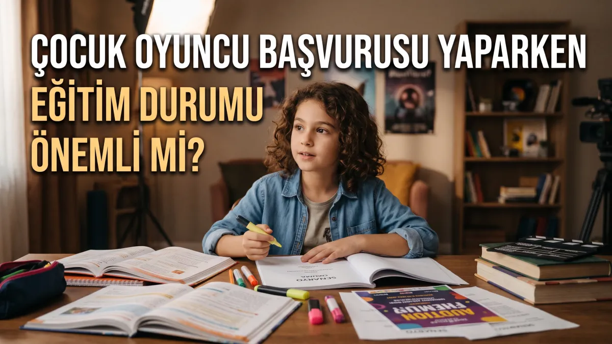 Çocuk Oyuncu Başvurusu Yaparken Eğitim Durumu Önemli Mi?