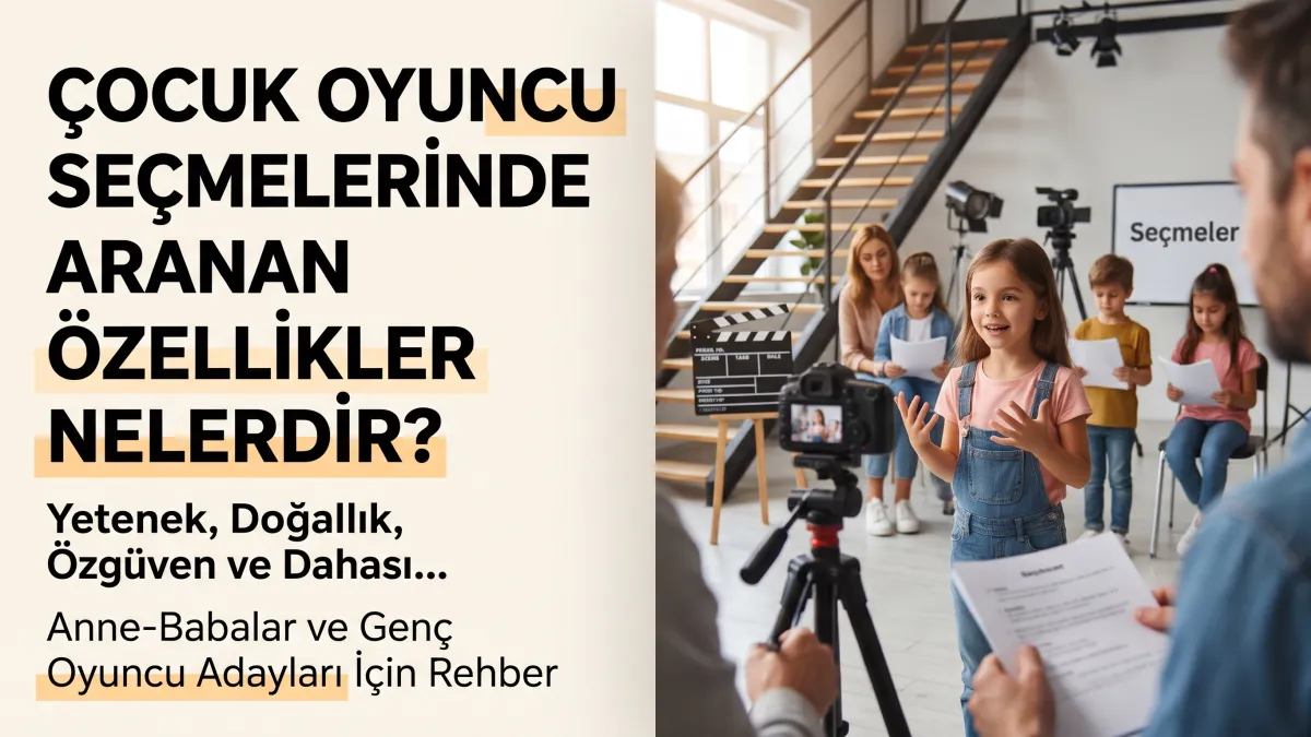 Çocuk Oyuncu Seçmelerinde Aranan Özellikler Nelerdir?