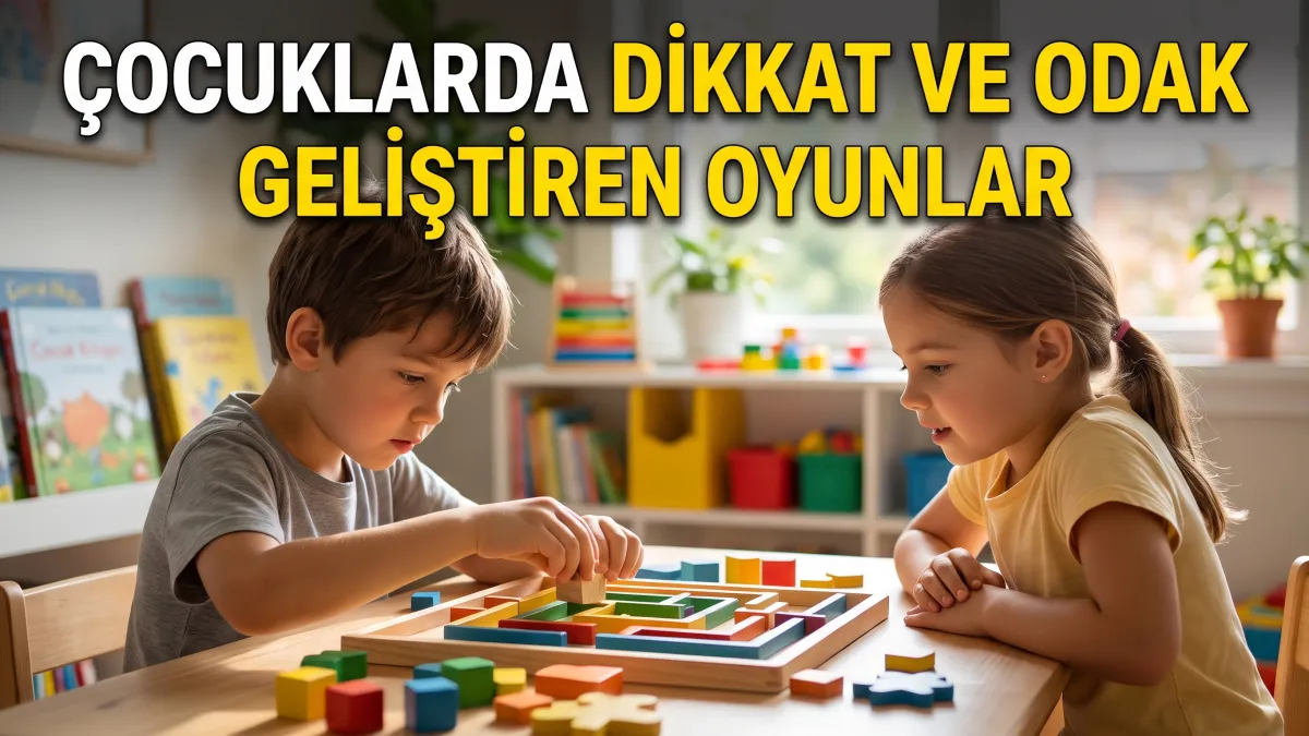 Çocuklarda Dikkat ve Odak Geliştiren Oyunlar