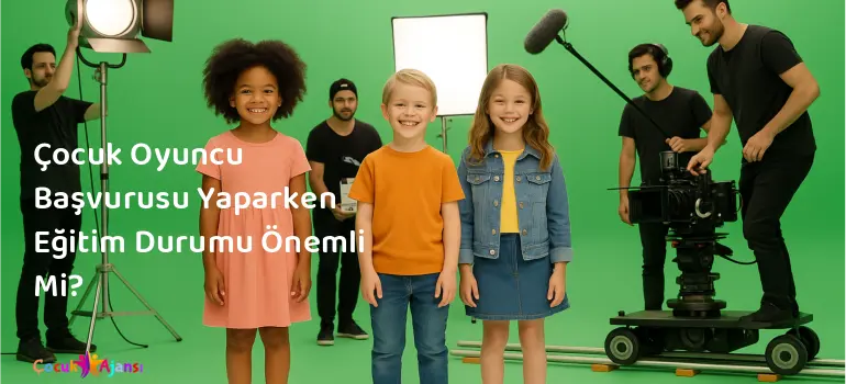 Çocuk Oyuncu Başvurusu Yaparken Eğitim Durumu Önemli Mi?